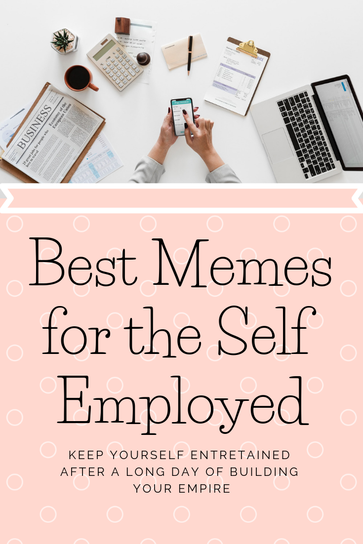 being self employed and employed at the same time on take a break from building your business to look at these funny memes for the self employed free land entrepreneur work humor funny memes online business