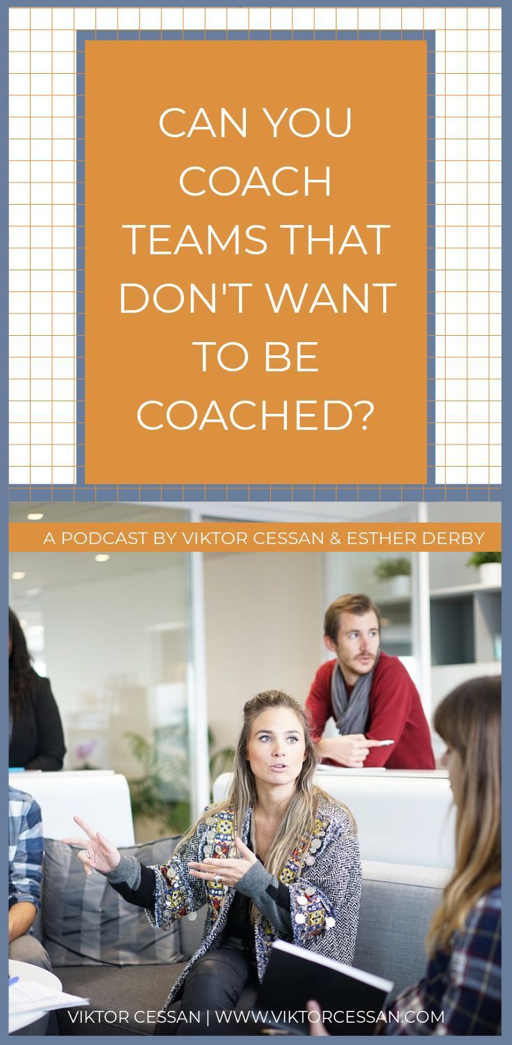 lead and manage a team on 9 coaching teams that do not want to be coached coaching coaching business teams