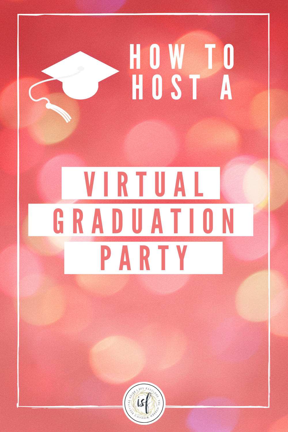 virtual college graduations on 10 tips for planning a virtual graduation party i spy fabulous in 2020 graduation party senior graduation party graduation party planning