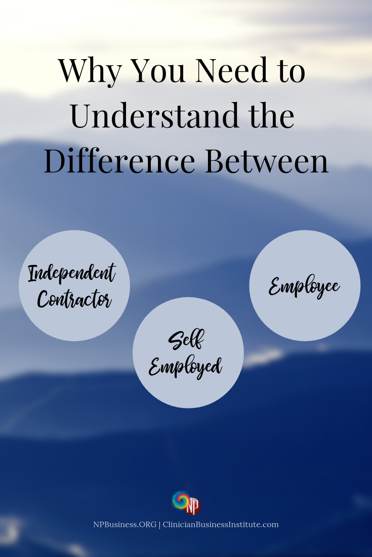 employed as a contractor on why you need to understand the difference between independent contractor self employed and employee n independent contractor contractors nurse practitioner
