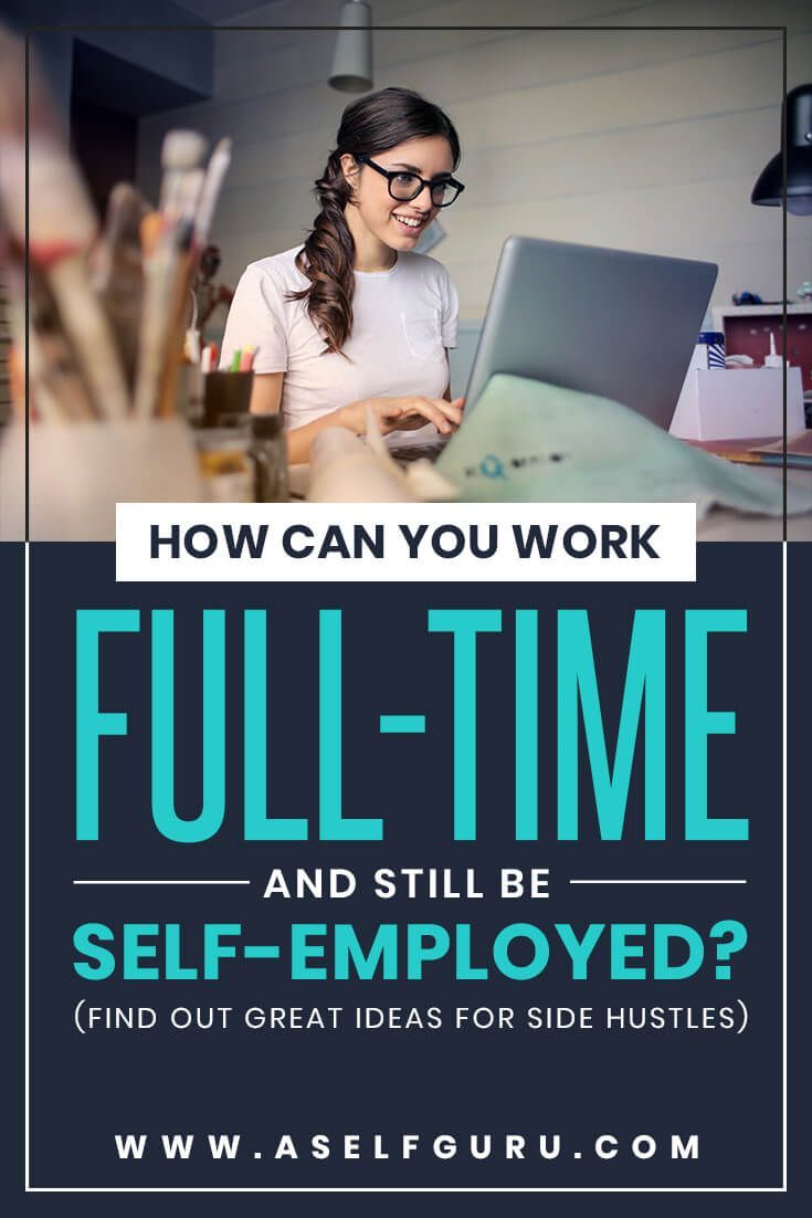 how can you work full time and still be self employed full time work start online business online business opportunities being self employed and employed at the same time on how can you work full time and still be self employed full time work start online business online business opportunities