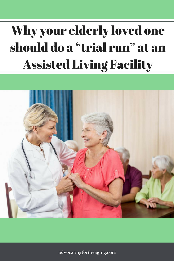 personal care assistant on why your elderly loved one should do a trial run at an assisted living facility advocating for the aging home health care elderly care aging parents