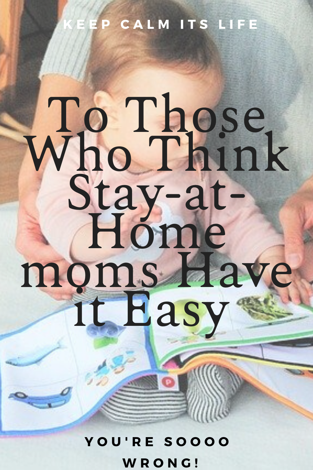 how to be a stay at home mom on those who think stay at home moms have it easy keep calm it s life stay at home mom stay at home mom truth